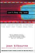 Cant Buy My Love How Advertising Changes the Way We Think & Feel