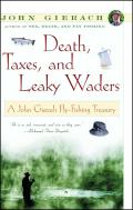 Death Taxes & Leaky Waders A John Gierach Fly Fishing Treasury