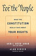 For the People: What the Constitution Really Says about Your Rights