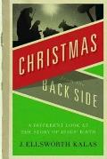 Christmas from the Back Side: A Different Look at the Story of Jesus Birth