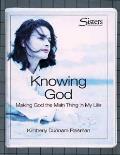 Sisters: Bible Study for Women - Knowing God Kit: Making God the Main Thing in My Life