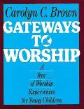 Gateways to Worship A Year of Worship Experiences for Young Children
