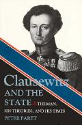 Clausewitz & the State The Man His Theories & His Times