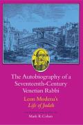 Autobiography of a Seventeenth Century Venetian Rabbi Leon Modenas Life of Judah