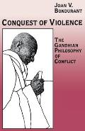 Conquest of Violence The Gandhian Philosophy of Conflict with a New Epilogue by the Author