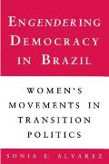 Engendering Democracy in Brazil: Women's Movements in Transition Politics