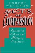 Acts of Compassion Caring for Others & Helping Ourselves