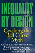 Inequality by Design Cracking the Bell Curve Myth