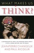 What Makes Us Think A Neuroscientist & a Philosopher Argue about Ethics Human Nature & the Brain