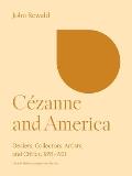 Cezanne & America Dealers Collectors Artists & Critics 1891 1921