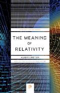 Meaning of Relativity Fifth Edition Including the Relativistic Theory of the Non Symmetric Field