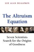 Altruism Equation Seven Scientists Search for the Origins of Goodness