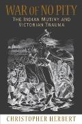War of No Pity The Indian Mutiny & Victorian Trauma