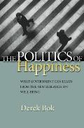 Politics of Happiness What Governments Can Learn from the New Research on Well Being