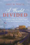 World Divided The Global Struggle for Human Rights in the Age of Nation States