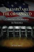 Blessed Art the Organized Grassroots Democracy in America