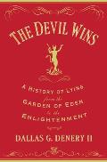 Devil Wins A History of Lying from the Garden of Eden to the Enlightenment