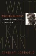 Walter Kaufmann Philosopher Humanist Heretic