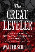 Great Leveler Violence & the History of Inequality from the Stone Age to the Twenty First Century