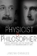 Physicist & the Philosopher Einstein Bergson & the Debate That Changed Our Understanding of Time