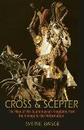 Cross & Scepter The Rise of the Scandinavian Kingdoms from the Vikings to the Reformation
