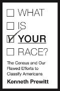 What Is your Race?: The Census and Our Flawed Efforts to Classify Americans