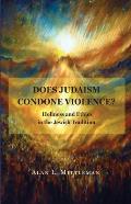 Does Judaism Condone Violence Holiness & Ethics in the Jewish Tradition