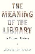 Meaning of the Library A Cultural History