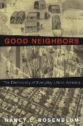 Good Neighbors The Democracy Of Everyday Life In America