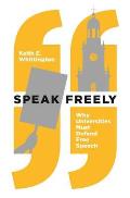 Speak Freely Why Universities Must Defend Free Speech