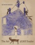 Between Worlds The Art of Bill Traylor