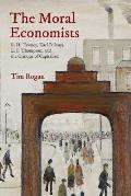 The Moral Economists: R. H. Tawney, Karl Polanyi, E. P. Thompson, and the Critique of Capitalism