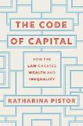 Code of Capital How the Law Creates Wealth & Inequality