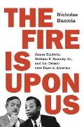 Cover Image for The Fire Is upon Us: James Baldwin, William F. Buckley Jr., and the Debate over Race in America by Nicholas Buccola
