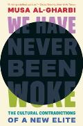 We Have Never Been Woke The Cultural Contradictions of a New Elite