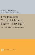Five Hundred Years of Chinese Poetry, 1150-1650: The Chin, Yuan, and Ming Dynasties