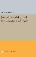 Joseph Brodsky and the Creation of Exile