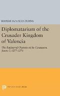 Diplomatarium of the Crusader Kingdom of Valencia: The Registered Charters of Its Conqueror, Jaume I, 1257-1276. II: Documents 1-500. Foundations of C