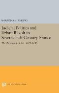 Judicial Politics and Urban Revolt in Seventeenth-Century France: The Parlement of AIX, 1629-1659