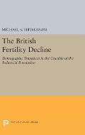 The British Fertility Decline: Demographic Transition in the Crucible of the Industrial Revolution