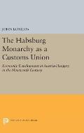 The Habsburg Monarchy as a Customs Union: Economic Development in Austria-Hungary in the Nineteenth Century