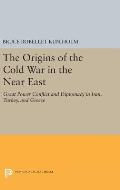 The Origins of the Cold War in the Near East: Great Power Conflict and Diplomacy in Iran, Turkey, and Greece