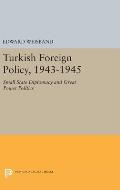 Turkish Foreign Policy, 1943-1945: Small State Diplomacy and Great Power Politics