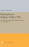 Pennsylvania Politics 1746-1770: The Movement for Royal Government and Its Consequences