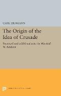 The Origin of the Idea of Crusade: Foreword and Additional Notes by Marshall W. Baldwin
