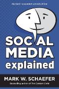 Social Media Explained: Untangling the World's Most Misunderstood Business Trend, Revised and Expanded Second Edition