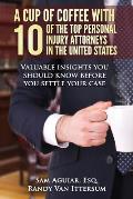 A Cup Of Coffee With 10 Of The Top Personal Injury Attorneys In The United States: Valuable insights you should know before you settle your case