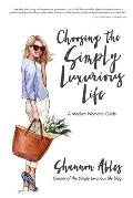 Choosing the Simply Luxurious Life: A Modern Woman's Guide