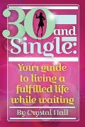 30 and Single: Your Guide to Living a Fulfilled Life While Waiting