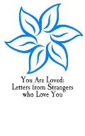 You Are Loved: Letters from Strangers who Love You